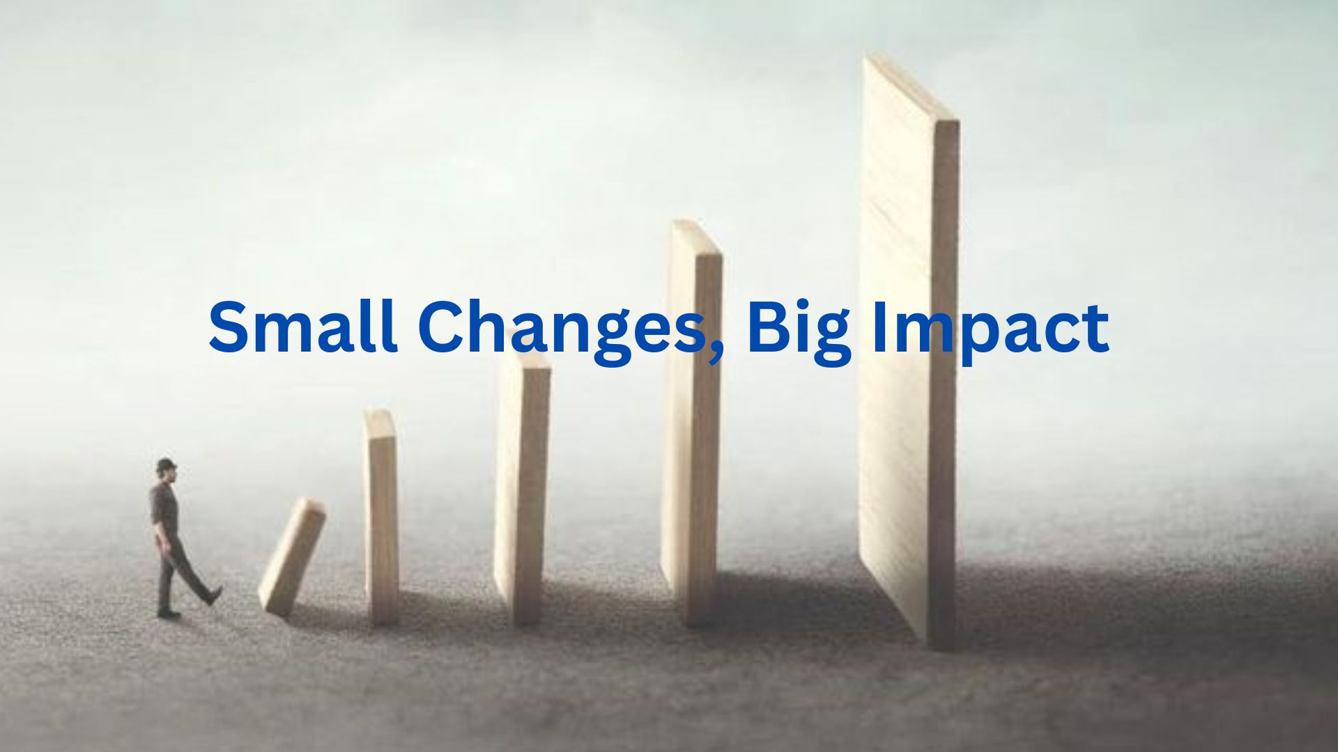 Small Changes, Big Impact